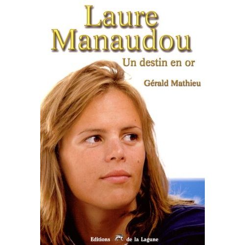 Laure Manaudou - Un Destin En Or