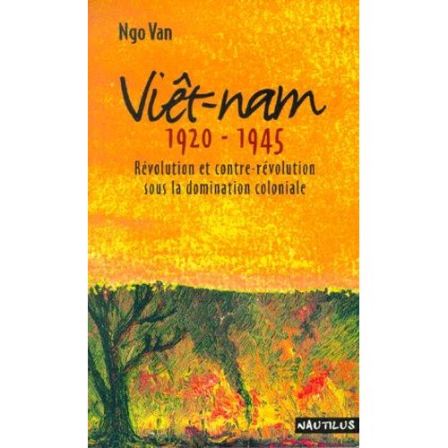 Viêt-Nam 1920-1945 - Révolution Et Contre-Révolution Sous La Domination Coloniale