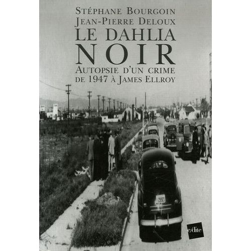 Le Dahlia Noir - Autopsie D'un Crime De 1947 À James Ellroy