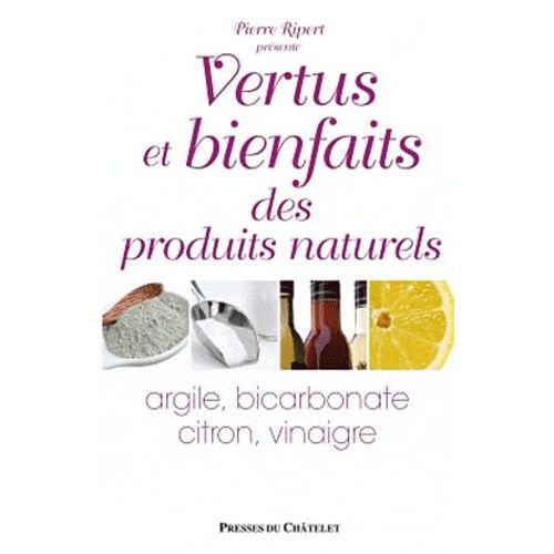 Produits Naturels, Vertus Et Bienfaits - Argile, Bicarbonate, Vinaigre, Citron