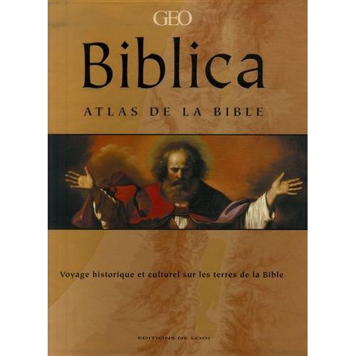 Biblica - Atlas De La Bible - Voyage Historique Et Culturel Sur Les Terres De La Bible