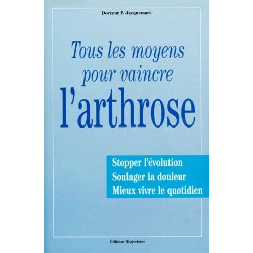 L'arthrose - Lutter Contre L'arthrose Avec Des Moyens Nouveaux