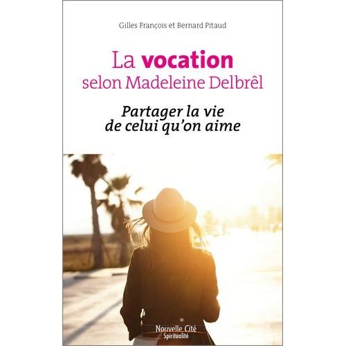 La Vocation Selon Madeleine Delbrêl - Partager La Vie De Celui Qu'on Aime
