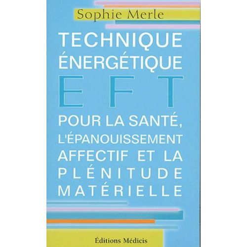 Eft - Technique Énergétique Pour La Santé, L'épanouissement Affectif Et La Plénitude Matérielle