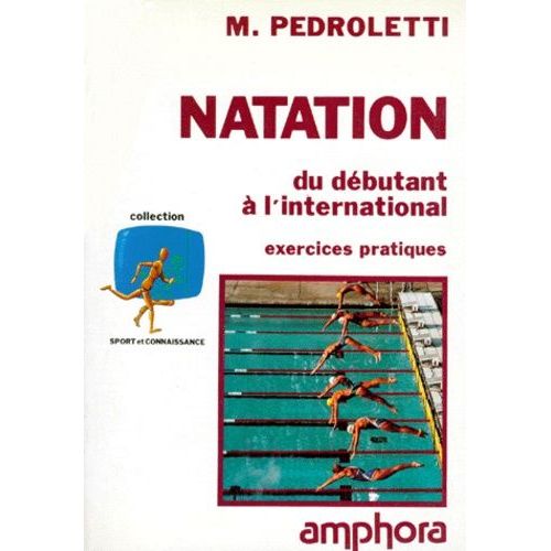 Natation - Du Débutant À L'international, Exercices Pratiques, Édition 1991