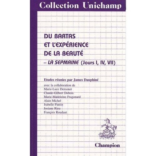 Du Bartas Et L'expérience De La Beauté - La Sepmaine, Jours I, Iv, Vii