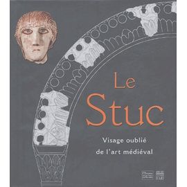 Le Stuc - Visage Oublié De L'art Médiéval