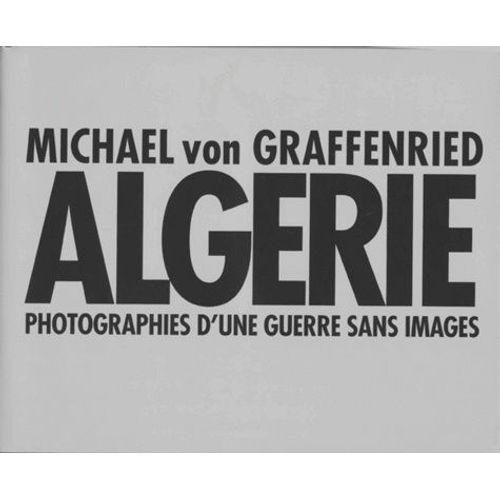 Algérie - Photographies D'une Guerre Sans Images