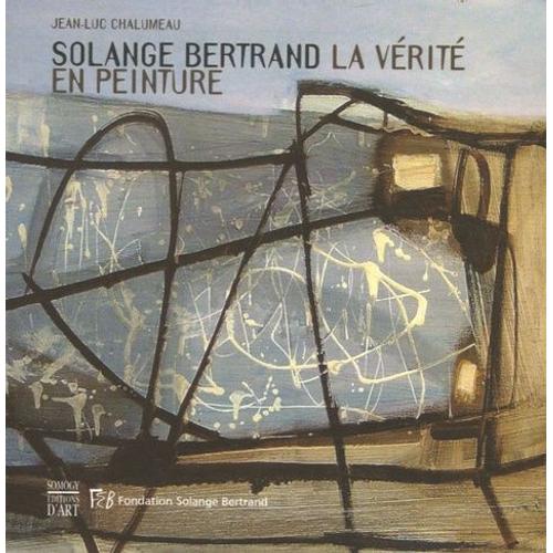 Solange Bertrand, La Vérité En Peinture