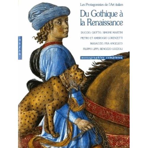 Du Gothique À La Renaissance - Les Protagonistes De L'art Italien
