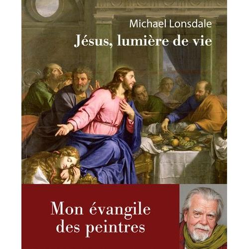 Jésus, Lumière De La Vie - Mon Évangile Des Peintres