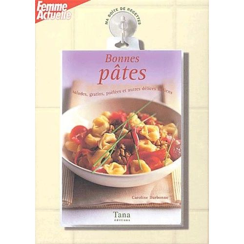 Bonnes Pâtes - Salades, Gratins, Poêlées Et Autres Délices Italiens