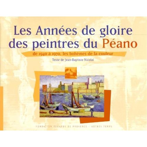 Les Années De Gloire Des Peintres Du Péano - De 1940 À 1970, Les Bohèmes De La Couleur