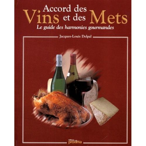 Accords Des Vins Et Des Mets - Le Guide Des Harmonies Gourmandes