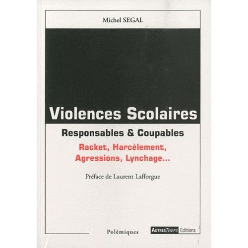 Violences Scolaires : Responsables & Coupables - Racket, Harcèlement, Agressions, Lynchage
