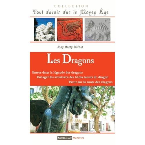 Les Dragons - Entrer Dans Le Mythe Et La Légende, Accompagner Les Héros Tueurs De Dragons, Retrouver Et Suivre Leurs Traces