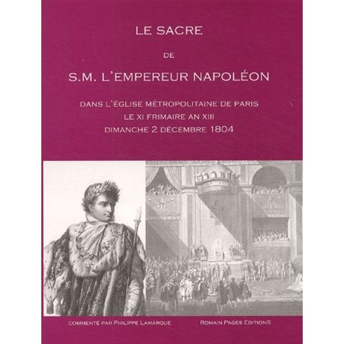 Le Sacre De S.M. L'empereur Napoléon - Dans L'église Métropolitaine De Paris Le Xi Frimaire An Xiii Dimanche 2 Décembre 1804