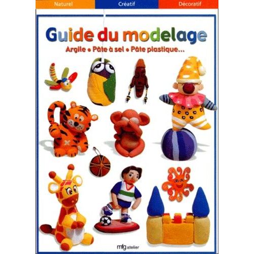 Guide Du Modelage - Argile, Pâte À Sel, Pâte Plastique