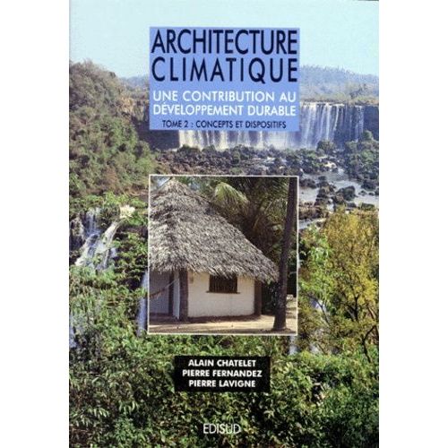 Architecture Climatique Une Contribution Au Developpement Durable - Tome 2, Concepts Et Dispositifs