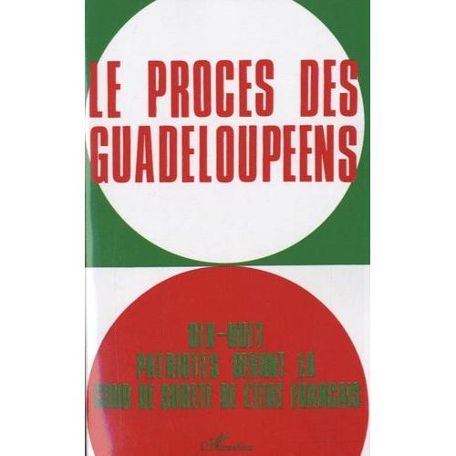 Le Procès Des Guadeloupéens - 18 Patriotes Devant La Cour De Sûreté De L'etat Français (19 Février - 1er Mars 1968)