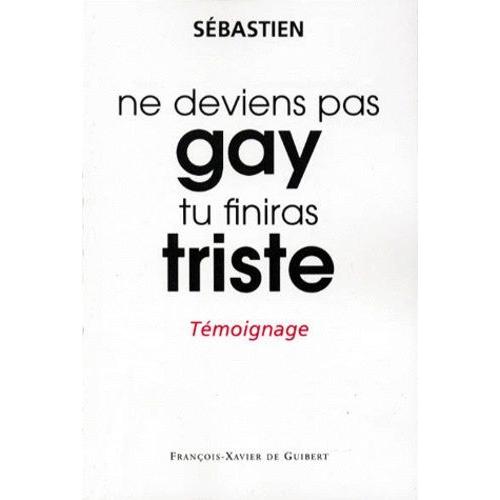 Ne Deviens Pas Gay, Tu Finiras Triste - Témoignage