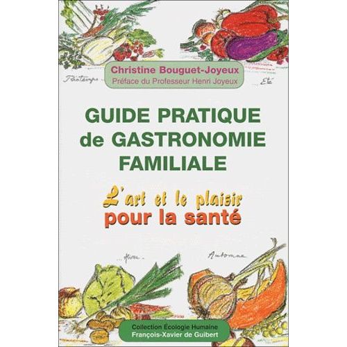 Guide Pratique De Gastronomie Familiale - L'art Et Le Plaisir Pour La Santé