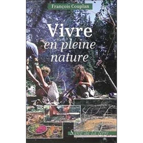 Vivre En Pleine Nature - Le Guide De La Survie Douce