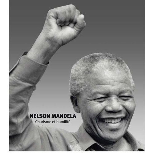 Nelson Mandela - Charisme Et Humilité