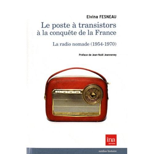 Le Poste À Transistors À La Conquête De La France - La Radio Nomade (1954-1970)