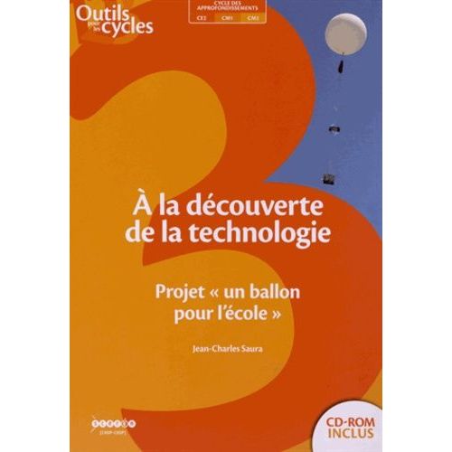 A La Découverte De La Technologie - Projet "Un Ballon Pour L'école (1 Cd-Rom)