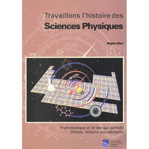 Travaillons L'histoire Des Sciences Physiques - Hydrostatique Et Loi Des Gaz Parfaits, Chimie : Histoire Des Éléments