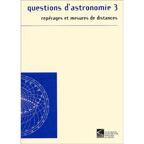 Questions D'astronomie - Tome 3, Repérages Et Mesures De Distances