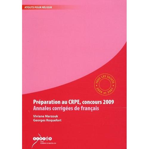 Préparation Au Crpe, Concours 2009, Annales Corrigées De Français - Tous Les Sujets Des Sessions 2008 Et 2007