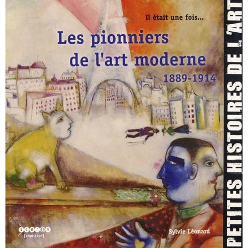 Il Était Une Fois - Les Pionniers De L'art Moderne - 1889-1914