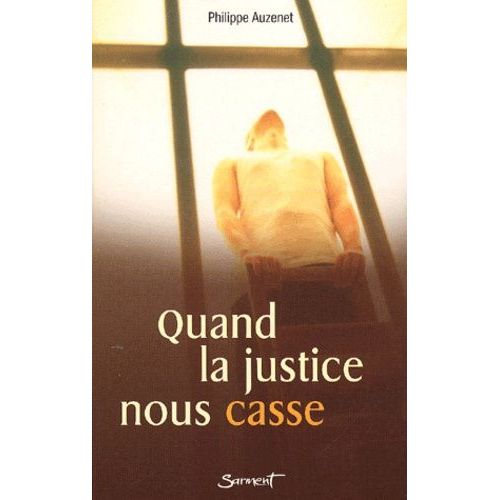 Quand La Justice Nous Casse - Un Ancien Aumônier Des Prisons Incarcéré Témoigne