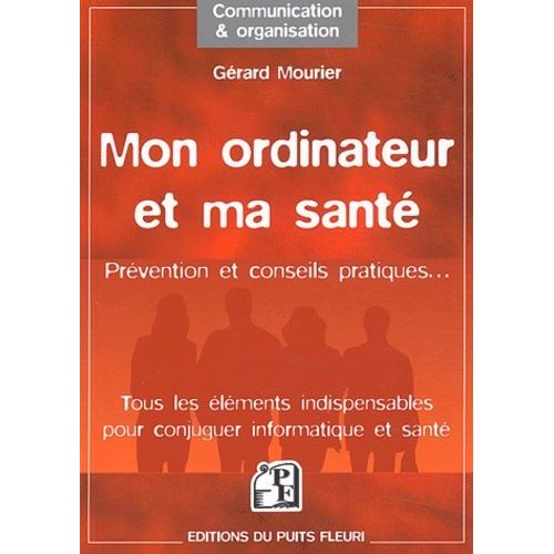 Mon Ordinateur Et Ma Santé - Prévention, Normes, Prévention Et Conseils Pratiques