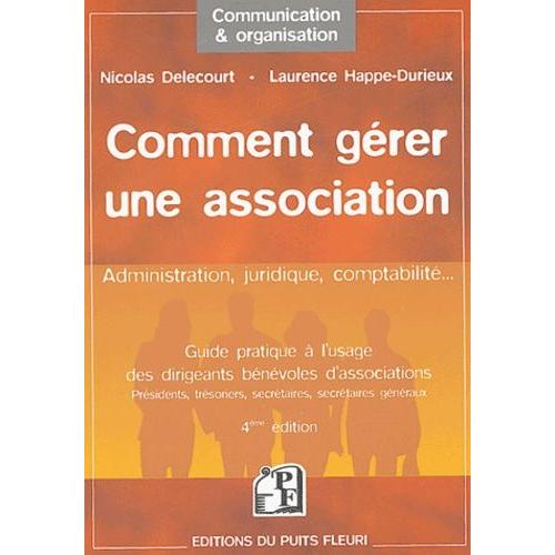 Comment Gérer Une Association - Guide À L'usage Des Dirigeants Bénévoles D'associations