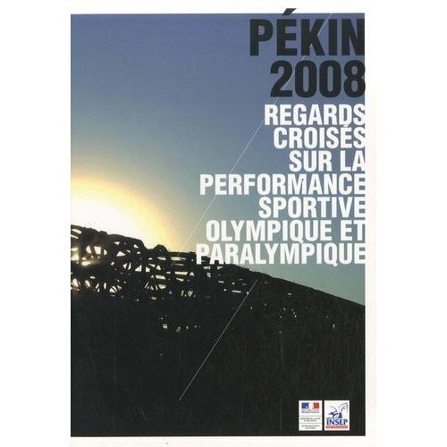 Pékin 2008 - Regards Croisés Sur La Performance Sportive Olympique Et Paralympique