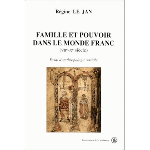 Famille Et Pouvoir Dans Le Monde Franc (Viième-Xème Siècle). Essai D'anthropologie Sociale