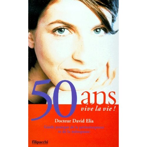 50 Ans Vive La Vie ! Guide Pratique De La Périménopause Et De La Ménopause