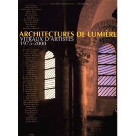 Architectures De Lumière - Vitraux D'artistes 1975-2000