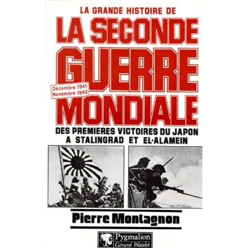 La Grande Histoire De La Seconde Guerre Mondiale : Des Premieres Victoires Du Japon A Stalingrad Et El-Alamein - Décembre 1941 / Novembre 1942