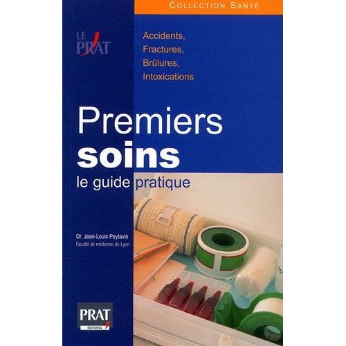 Premiers Soins : Le Guide Pratique - Accidents, Fractures, Brûlures, Intoxication