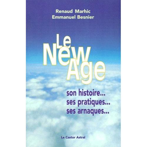 Le New Age - Son Histoire, Ses Pratiques, Ses Arnaques