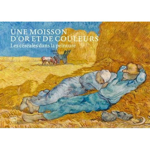 Une Moisson D'or Et De Couleurs - Les Céréales Dans La Peinture