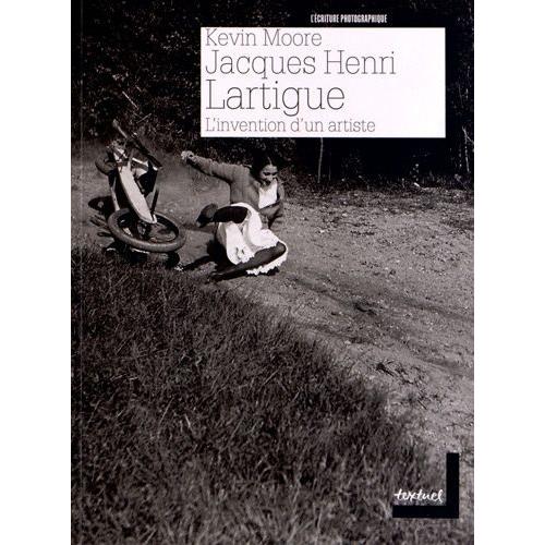 Jacques Henri Lartigue - L'invention D'un Artiste