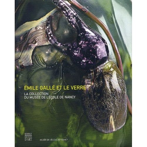 Emile Gallée Et Le Verre - La Collection Du Musée De L'ecole De Nancy