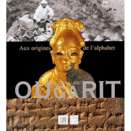 Le Royaume D'ougarit - Aux Origines De L'alphabet