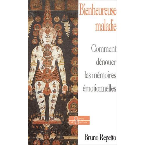 Bienheureuse Maladie - Comment Dénouer Les Mémoires Émotionnelles