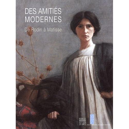 Des Amitiés Modernes : De Rodin À Matisse - Carolus-Duran Et La Société Nationale Des Beaux-Arts 1890-1905